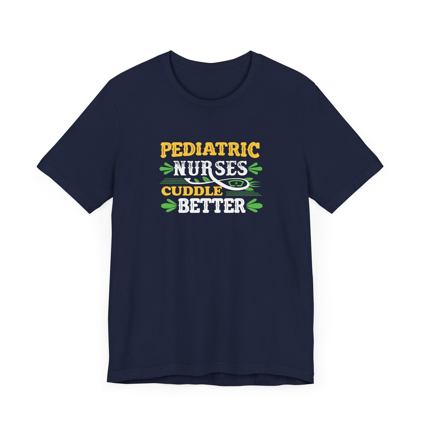Pediatric Nurses Cuddle Better T-Shirt
