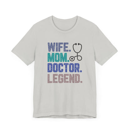 Wife, Mom, Doctor, Legend - T-Shirt