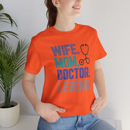 Wife, Mom, Doctor, Legend - T-Shirt