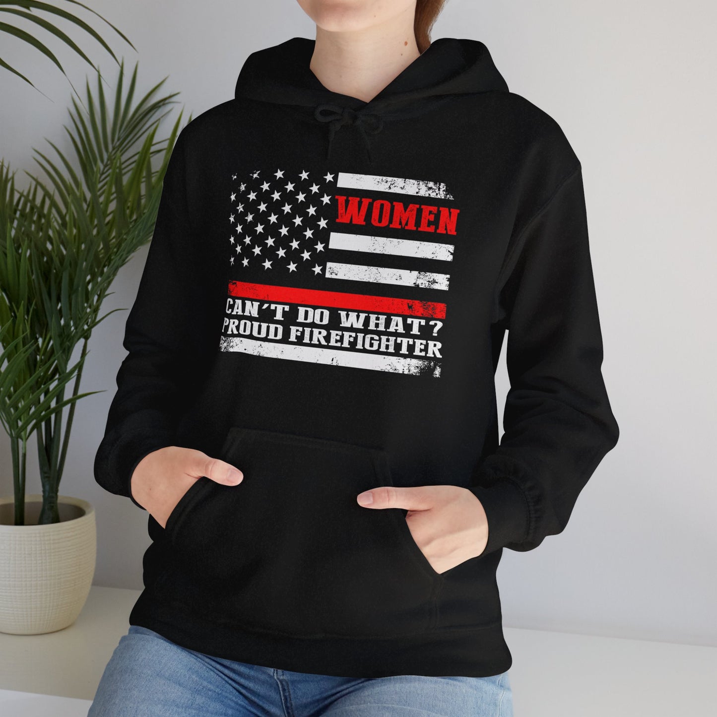 Women Can't Do What?  Proud Firefighter Hoodie