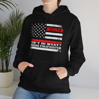 Women Can't Do What?  Proud Firefighter Hoodie