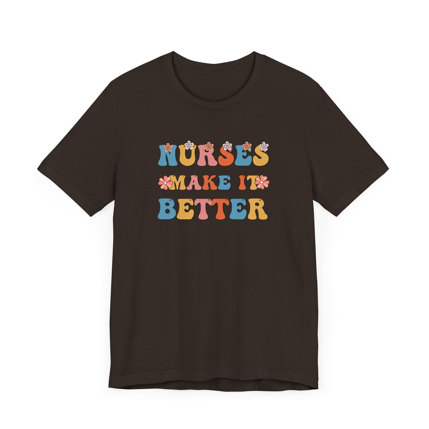 Nurses Make It Better T-Shirt
