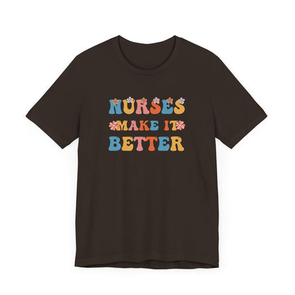 Nurses Make It Better T-Shirt