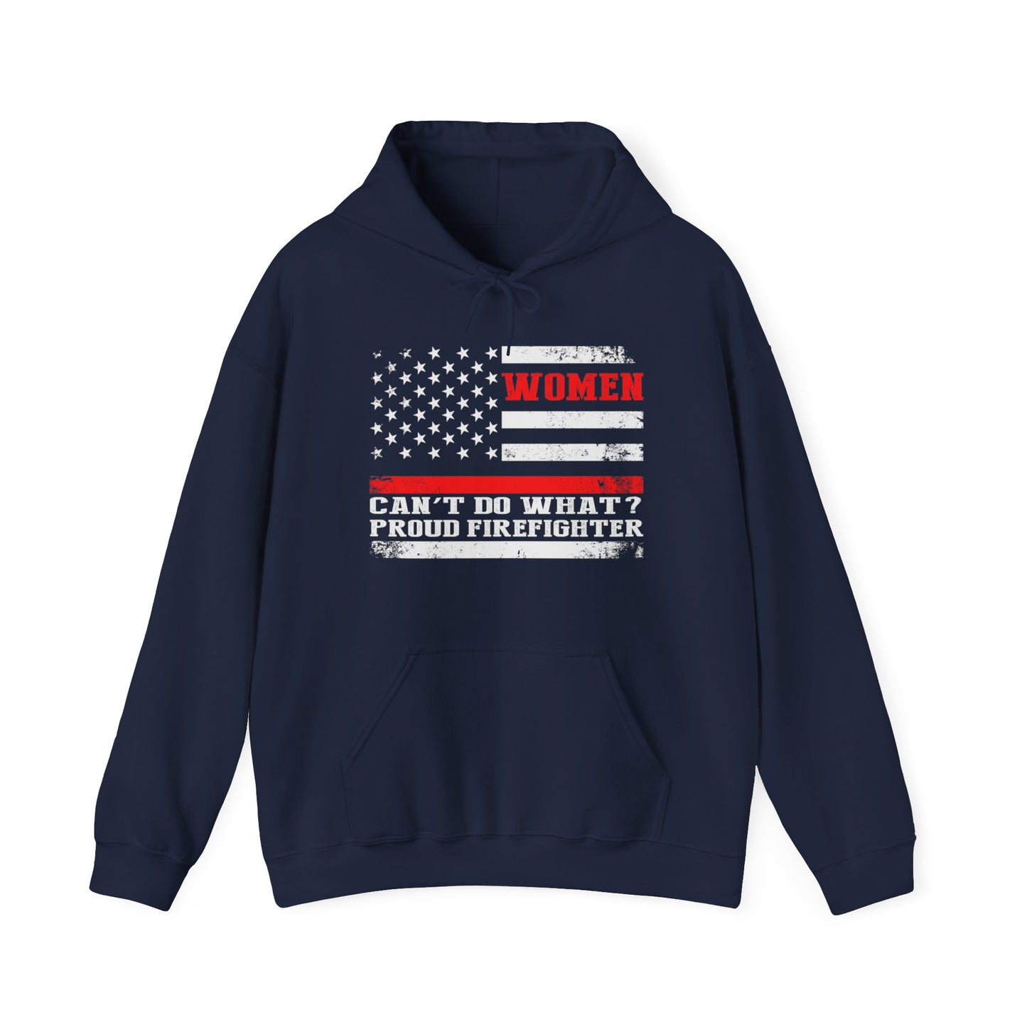 Women Can't Do What?  Proud Firefighter Hoodie