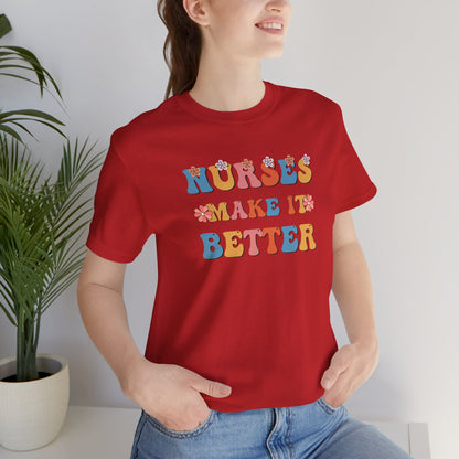 Nurses Make It Better T-Shirt