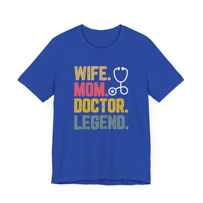 Wife, Mom, Doctor, Legend - T-Shirt