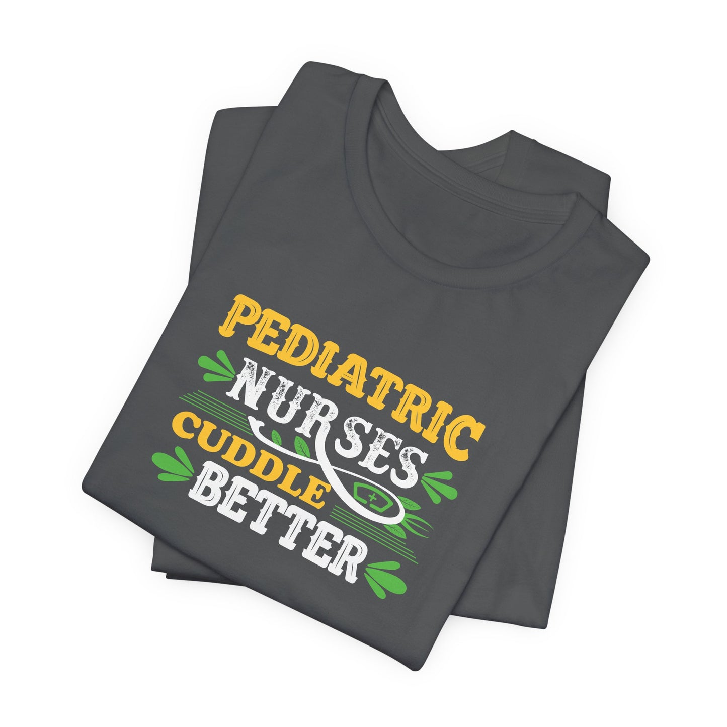 Pediatric Nurses Cuddle Better T-Shirt