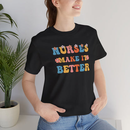 Nurses Make It Better T-Shirt