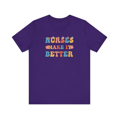 Nurses Make It Better T-Shirt
