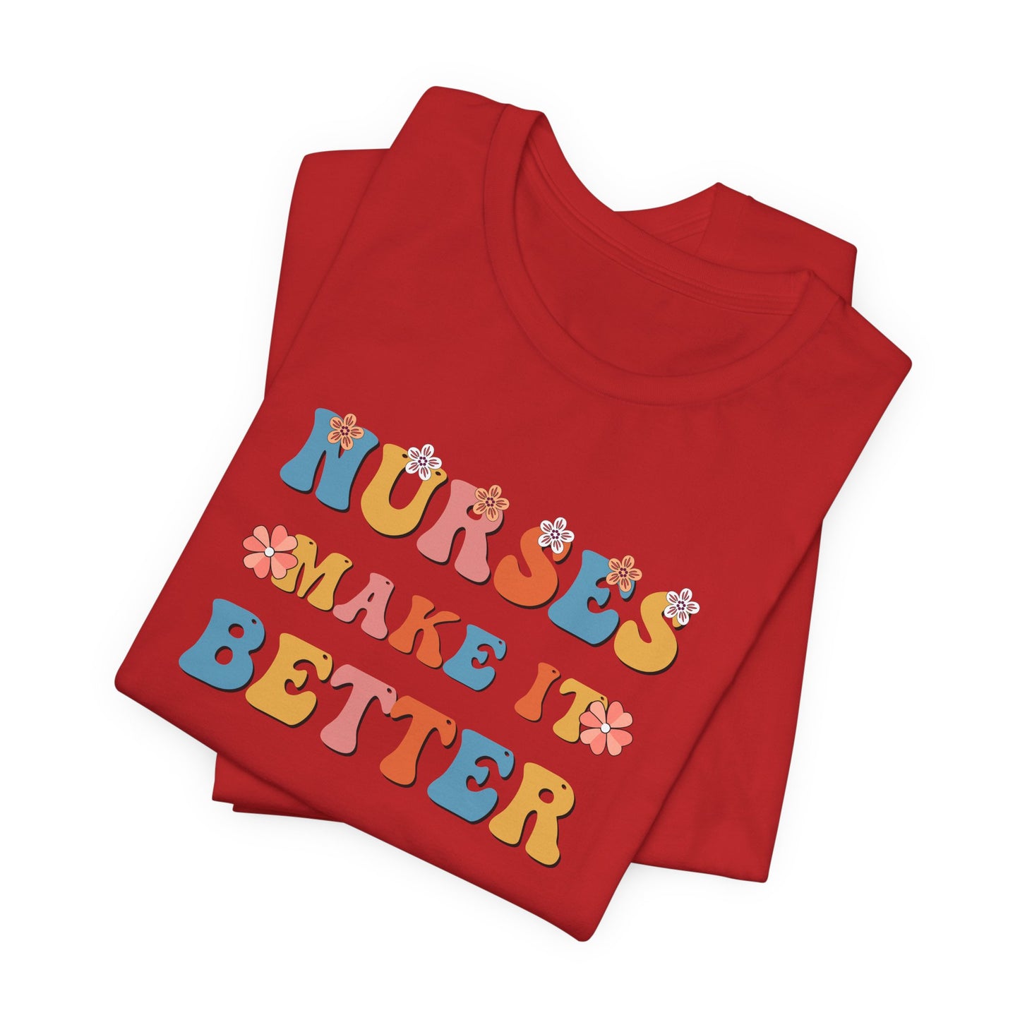 Nurses Make It Better T-Shirt