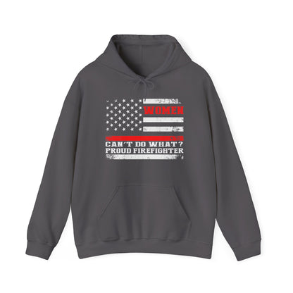 Women Can't Do What?  Proud Firefighter Hoodie