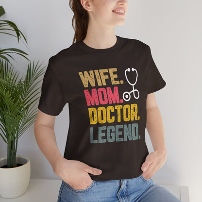 Wife, Mom, Doctor, Legend - T-Shirt