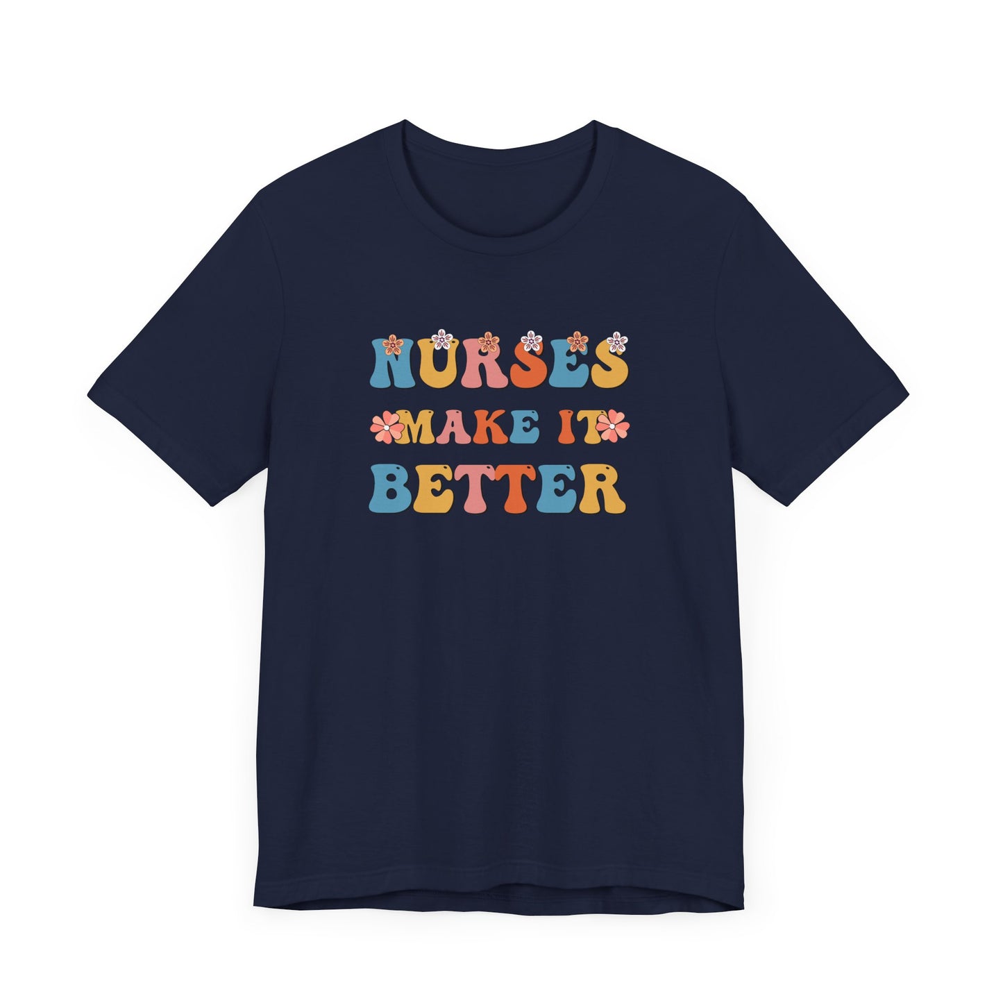 Nurses Make It Better T-Shirt