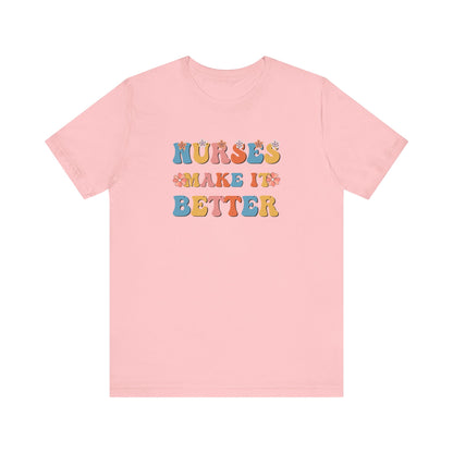 Nurses Make It Better T-Shirt