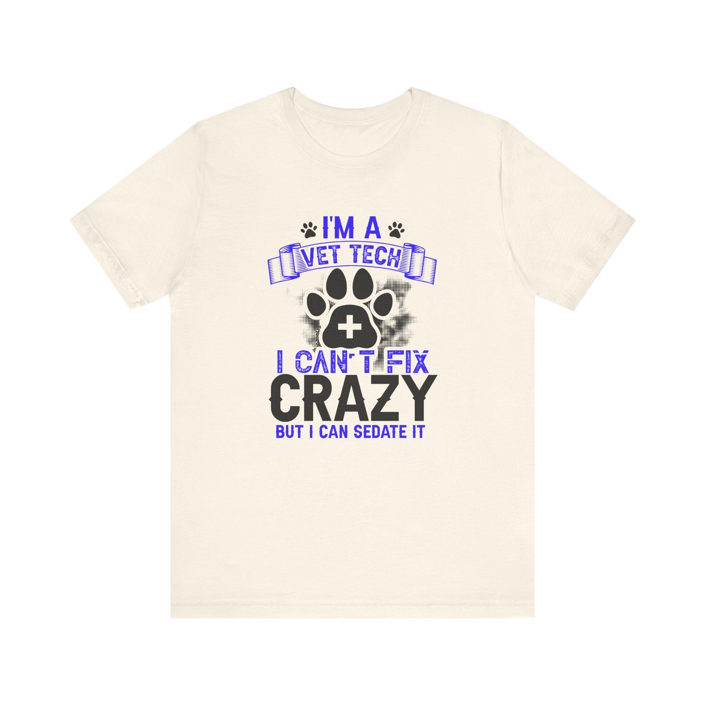 I'm A Vet Tech I Can't Fix Crazy But I Can Sedate It T-Shirt