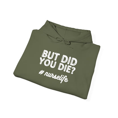 But Did You Die? Nurselife Hoodie