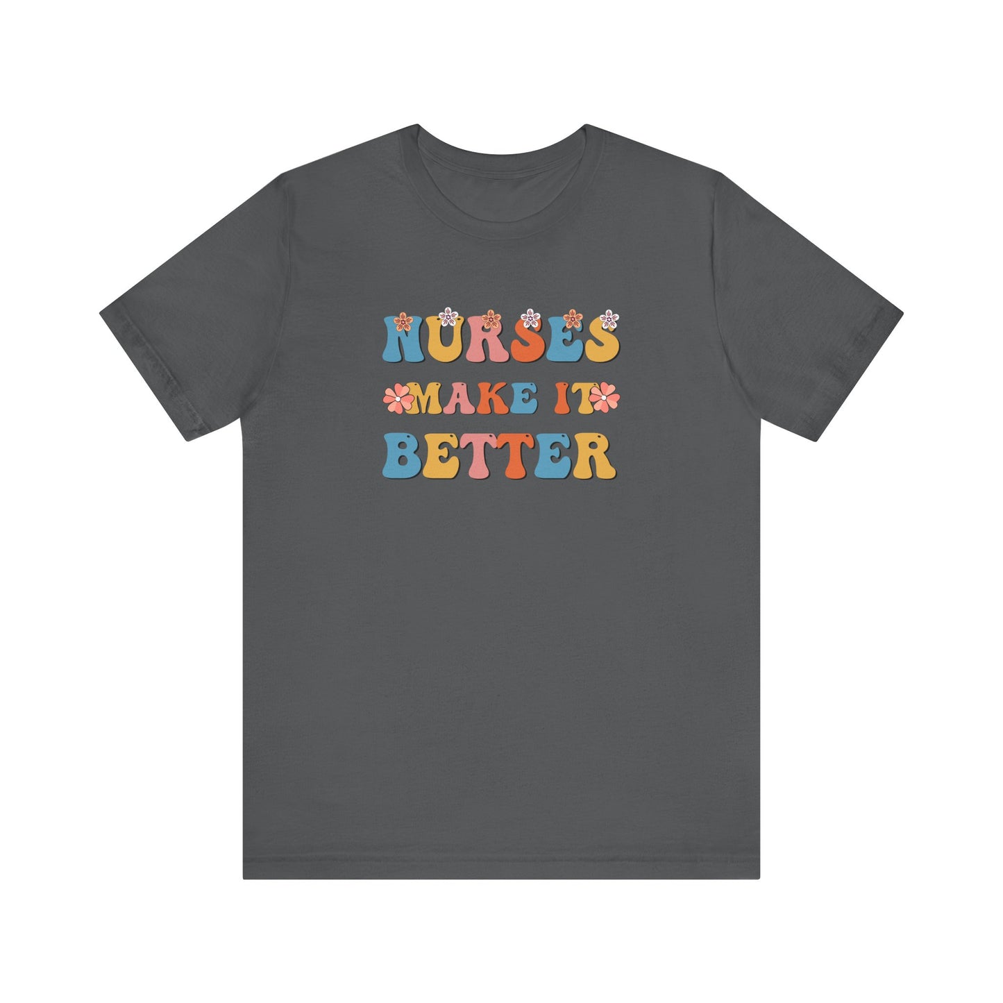 Nurses Make It Better T-Shirt