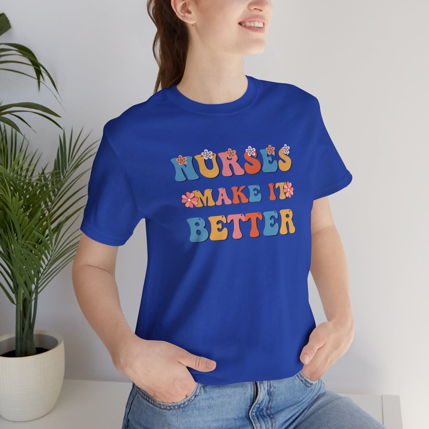 Nurses Make It Better T-Shirt