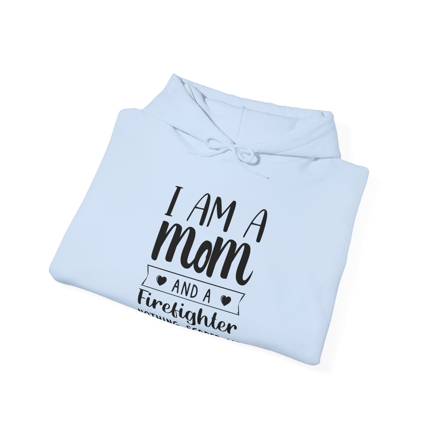 I Am A Mom And A Firefighter Nothing Scares Me Hoodie