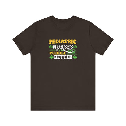 Pediatric Nurses Cuddle Better T-Shirt