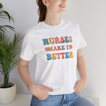 Nurses Make It Better T-Shirt
