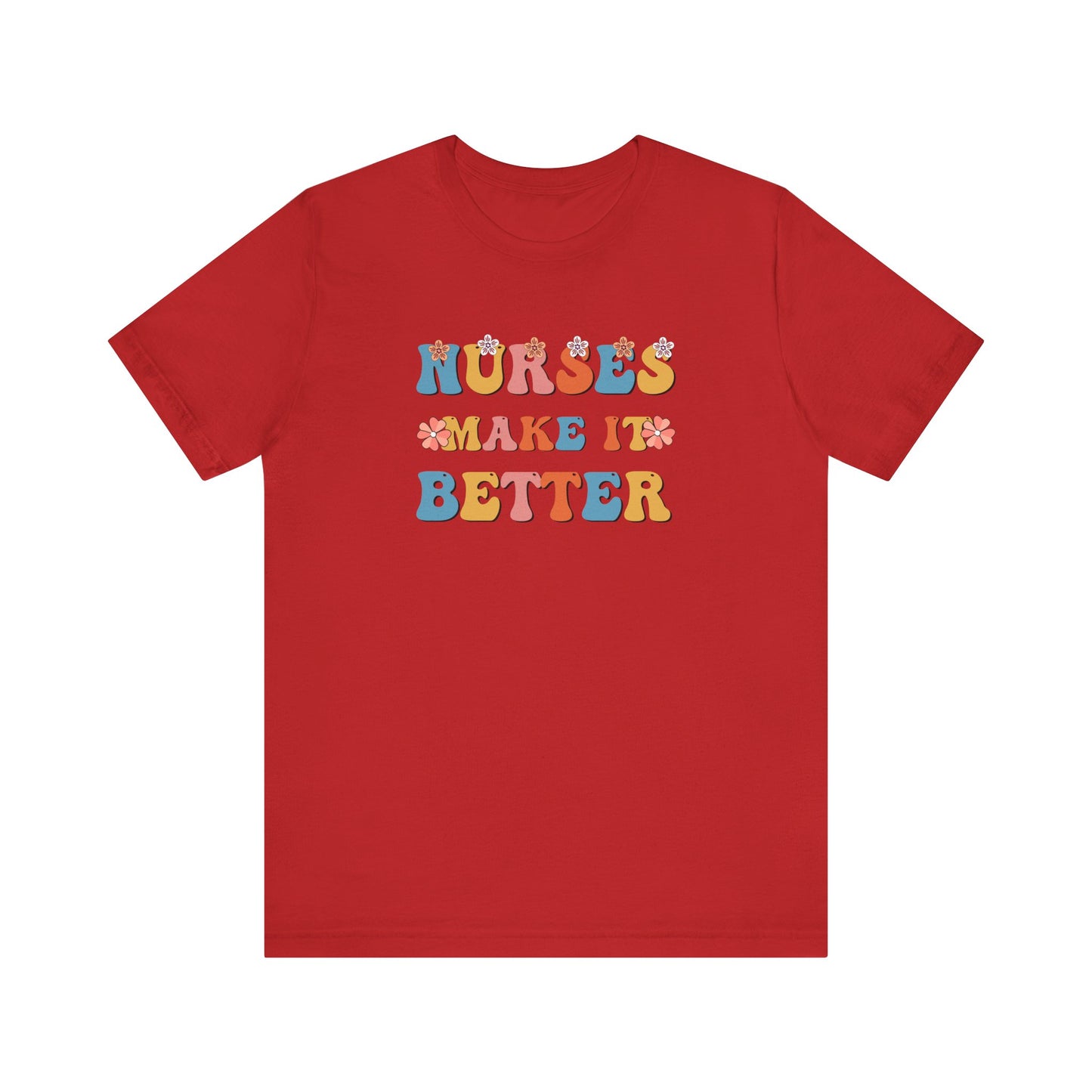Nurses Make It Better T-Shirt
