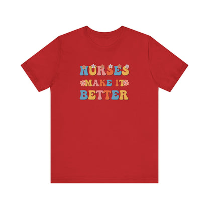 Nurses Make It Better T-Shirt