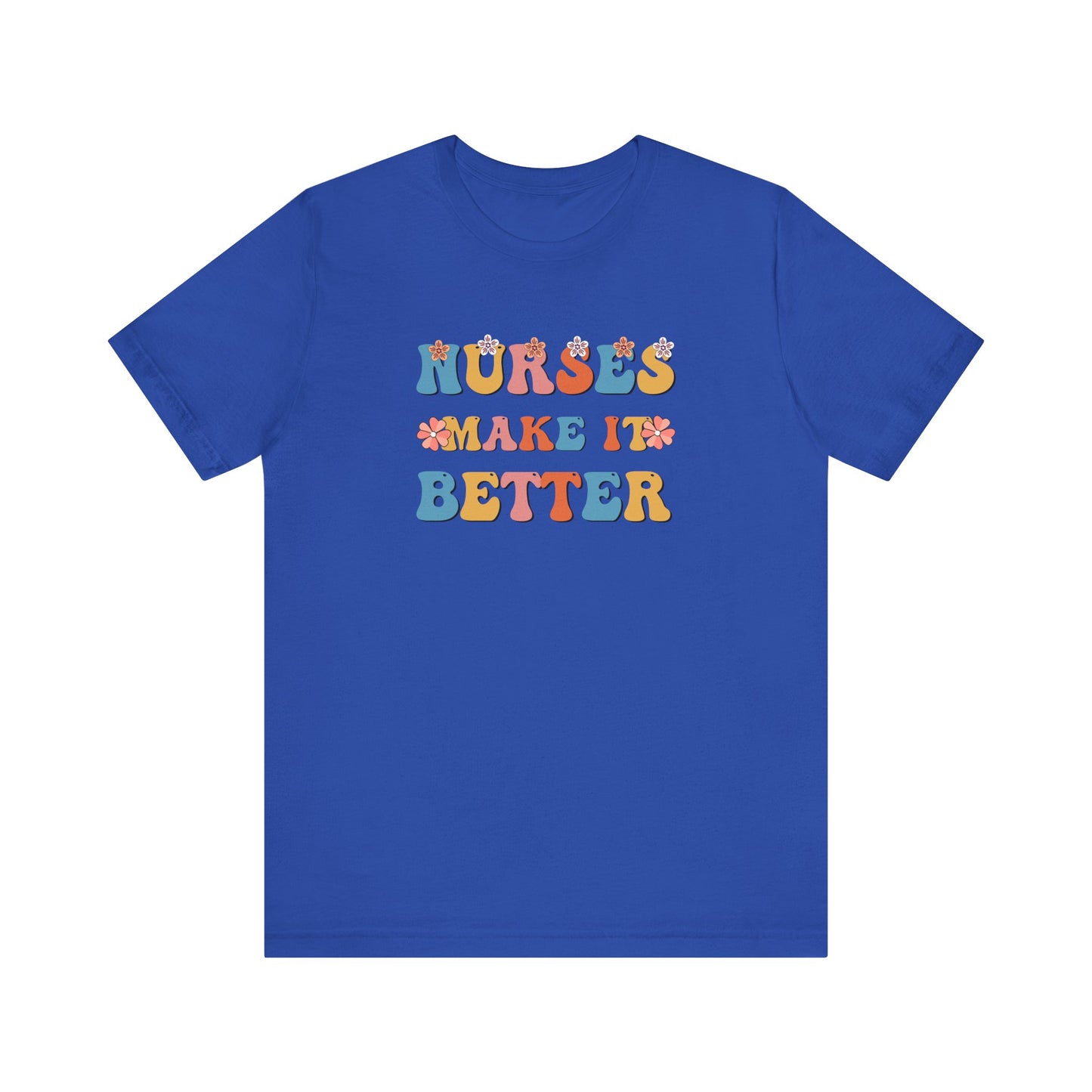 Nurses Make It Better T-Shirt
