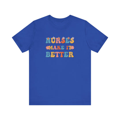 Nurses Make It Better T-Shirt