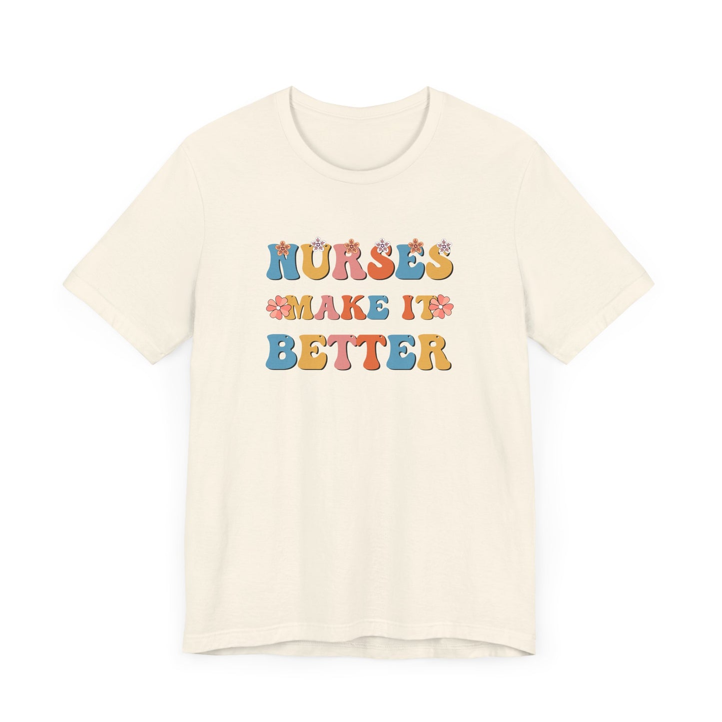 Nurses Make It Better T-Shirt