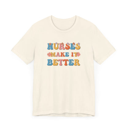 Nurses Make It Better T-Shirt