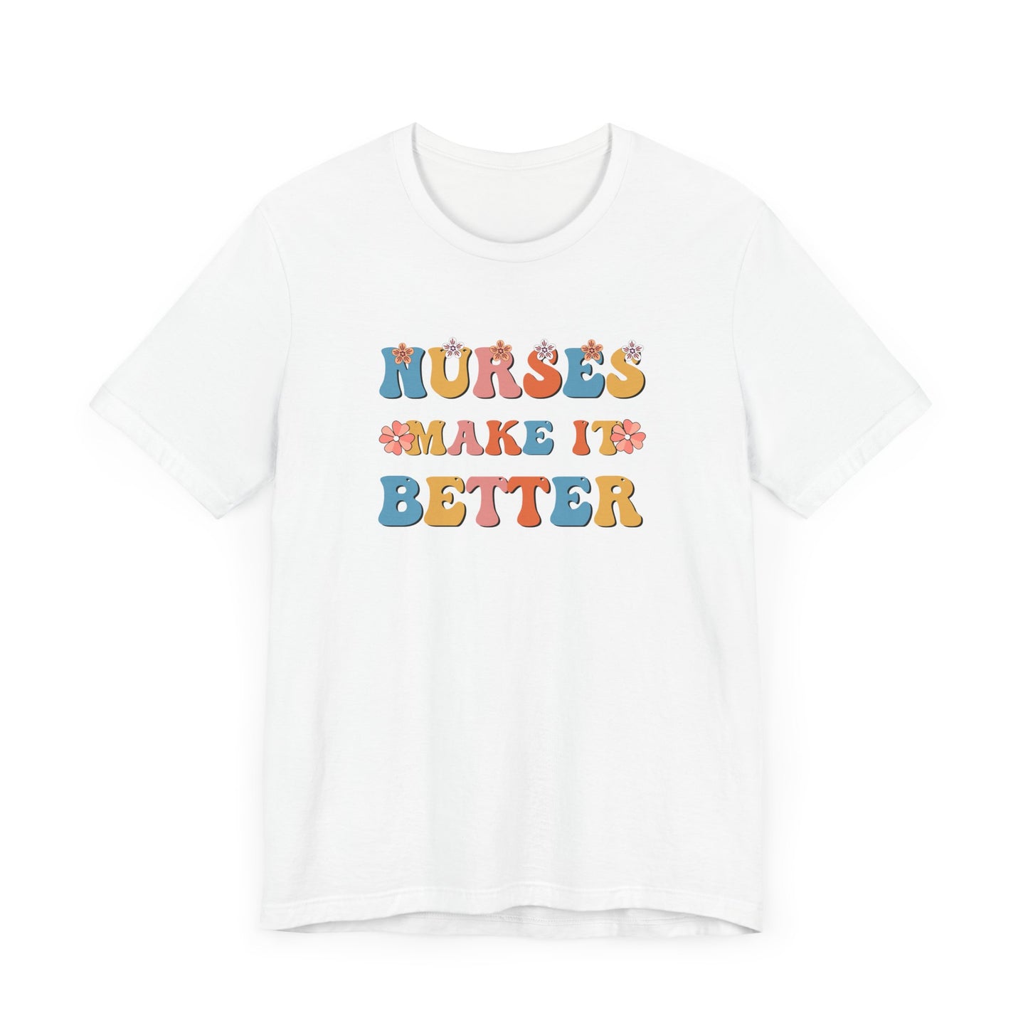 Nurses Make It Better T-Shirt