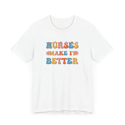 Nurses Make It Better T-Shirt