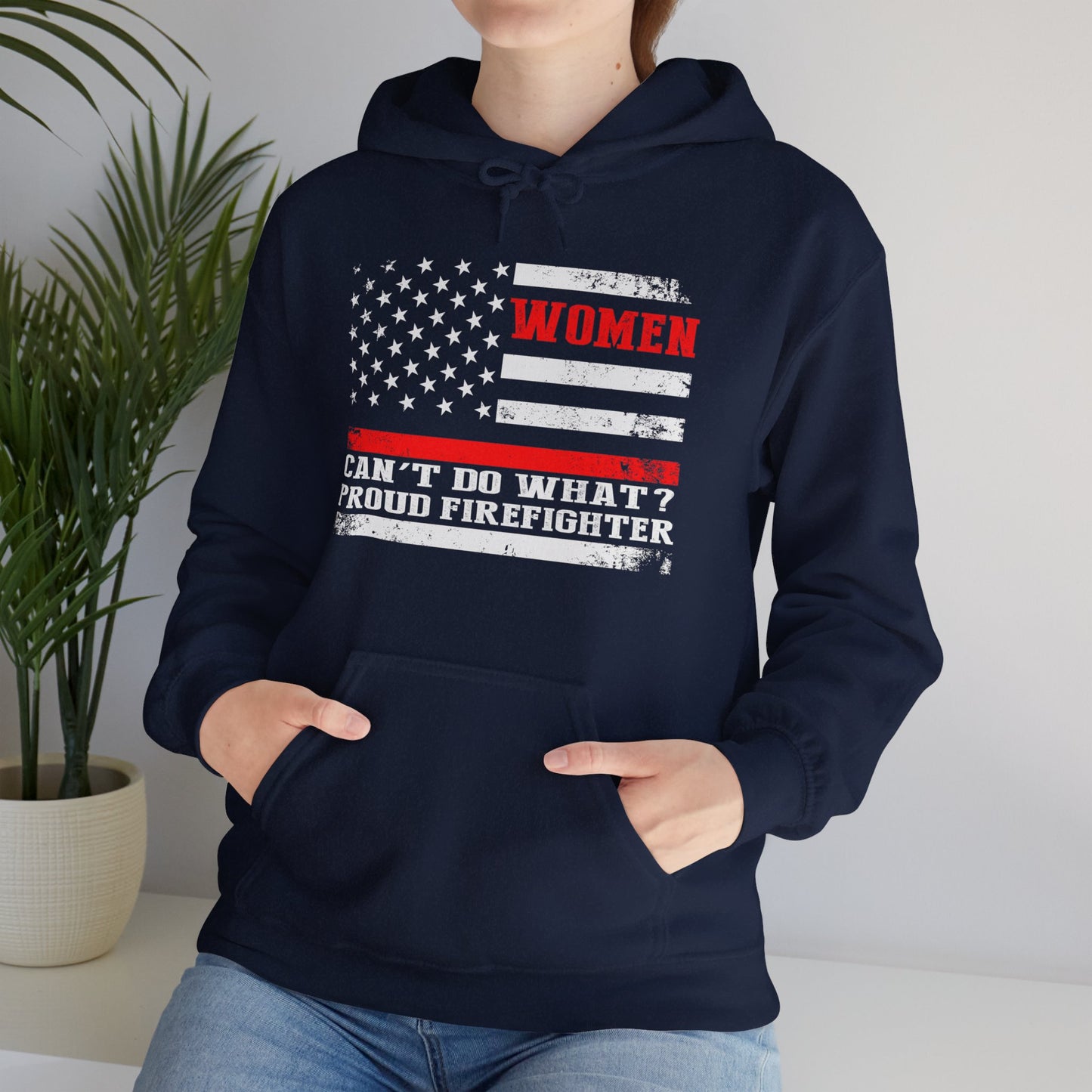 Women Can't Do What?  Proud Firefighter Hoodie