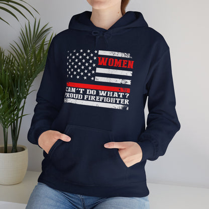 Women Can't Do What?  Proud Firefighter Hoodie