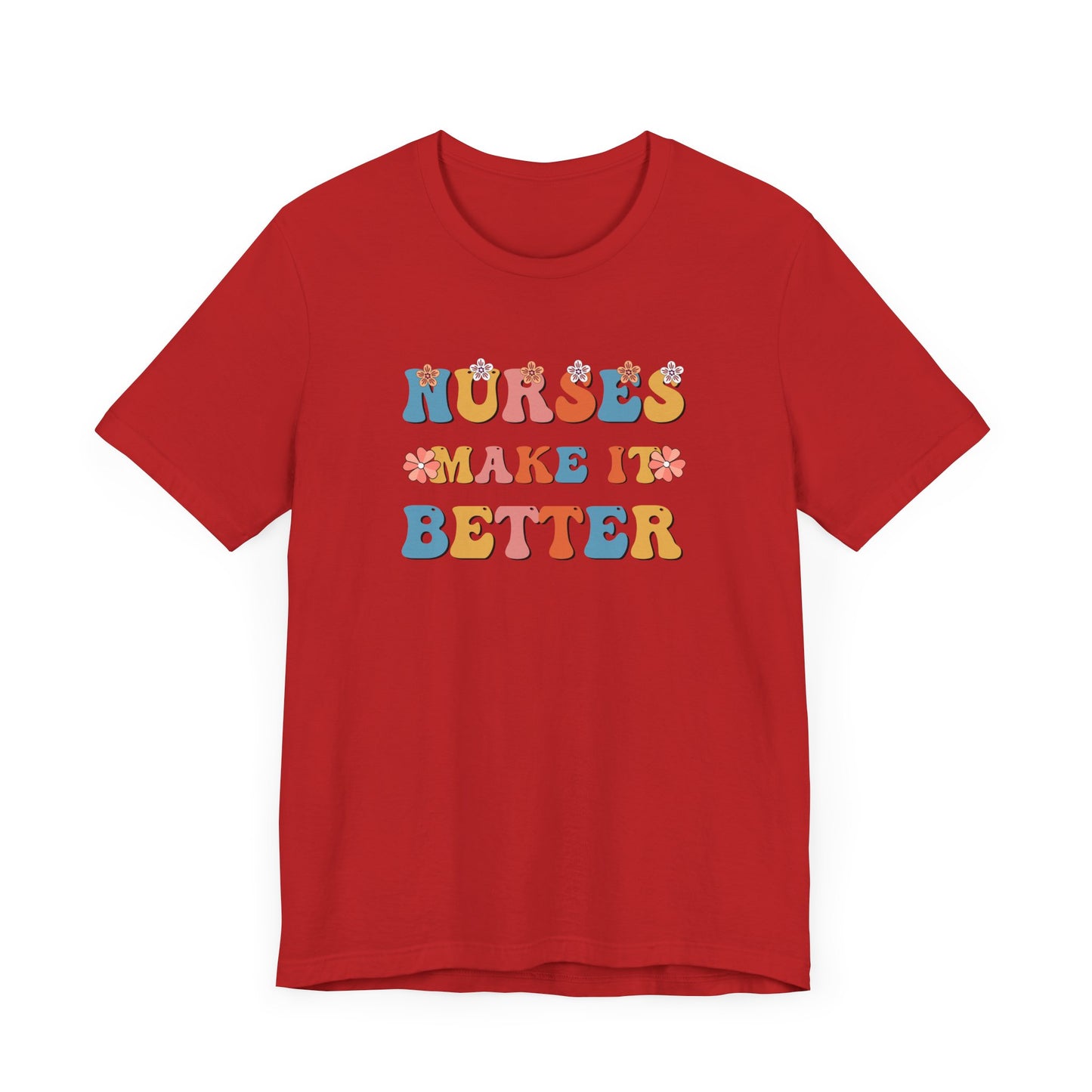 Nurses Make It Better T-Shirt