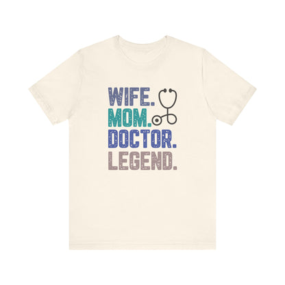 Wife, Mom, Doctor, Legend - T-Shirt