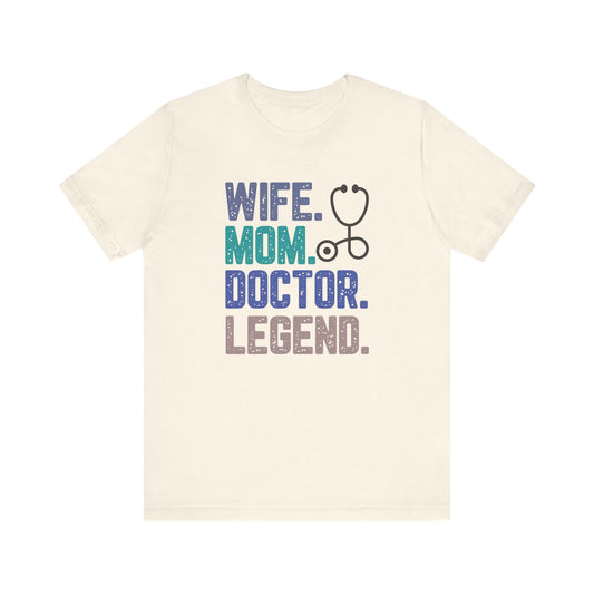 Wife, Mom, Doctor, Legend - T-Shirt