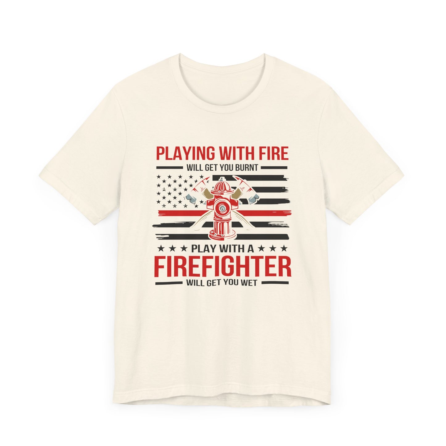 Play With A Firefighter T-Shirt