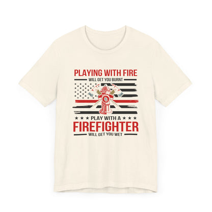 Play With A Firefighter T-Shirt