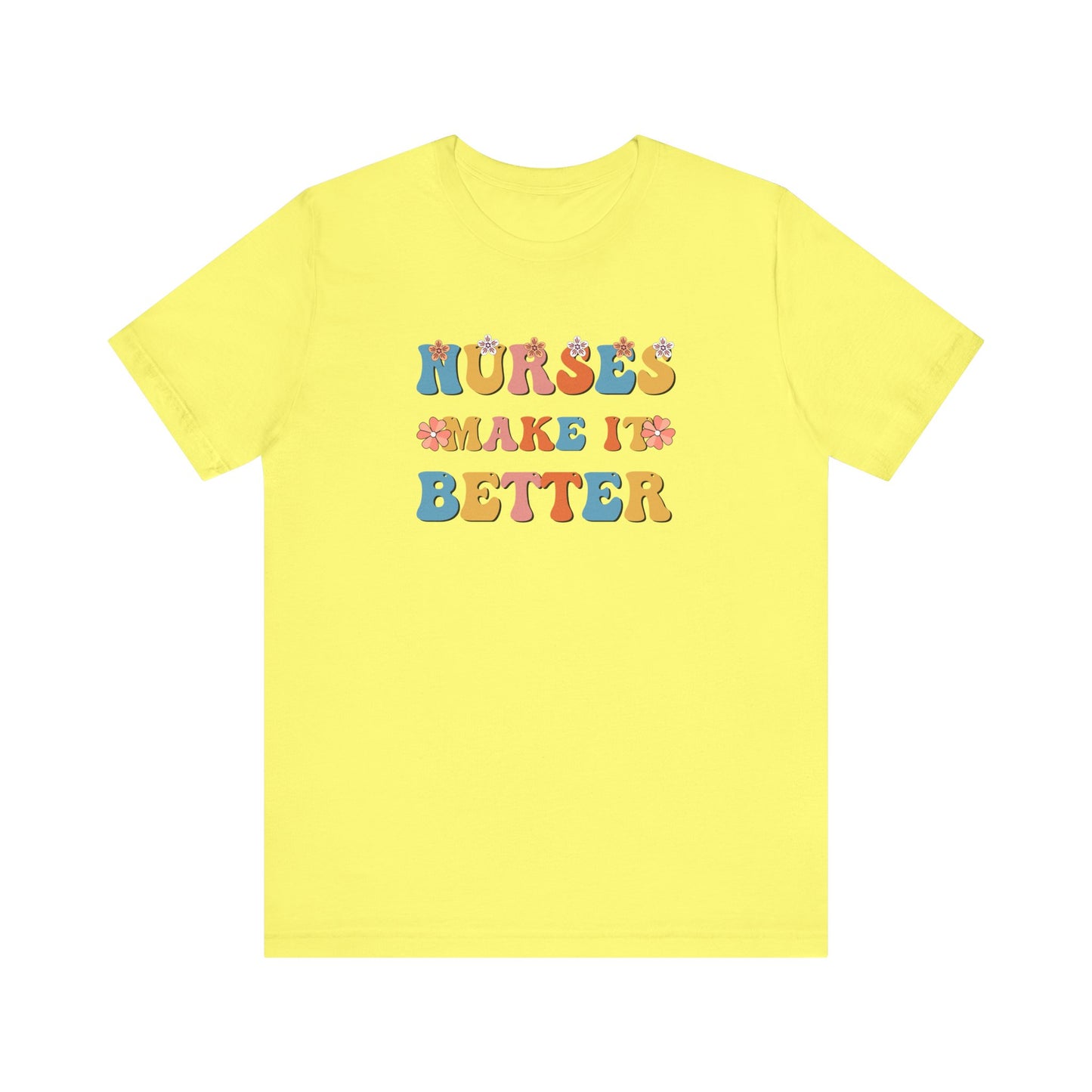 Nurses Make It Better T-Shirt