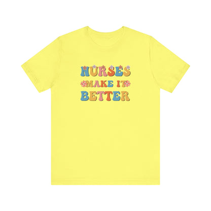 Nurses Make It Better T-Shirt