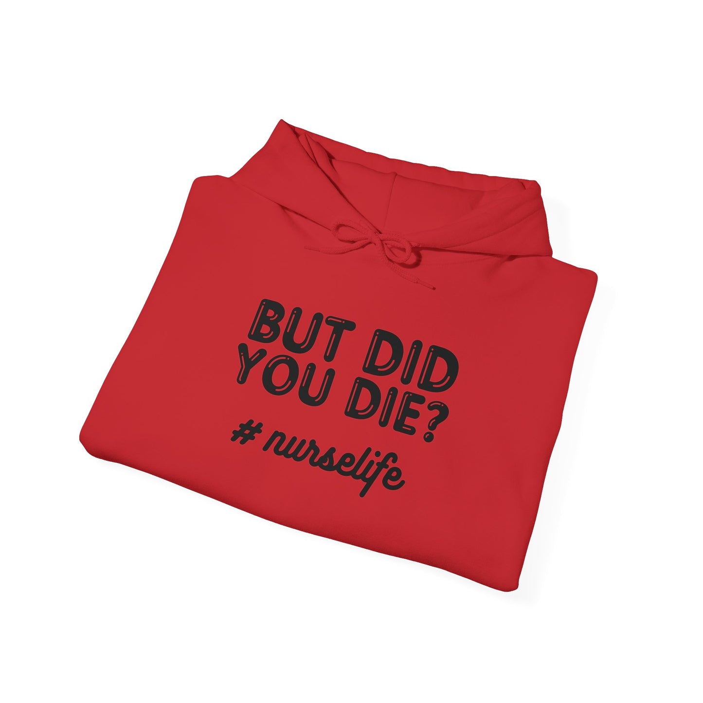 But Did You Die? Nurselife Hoodie