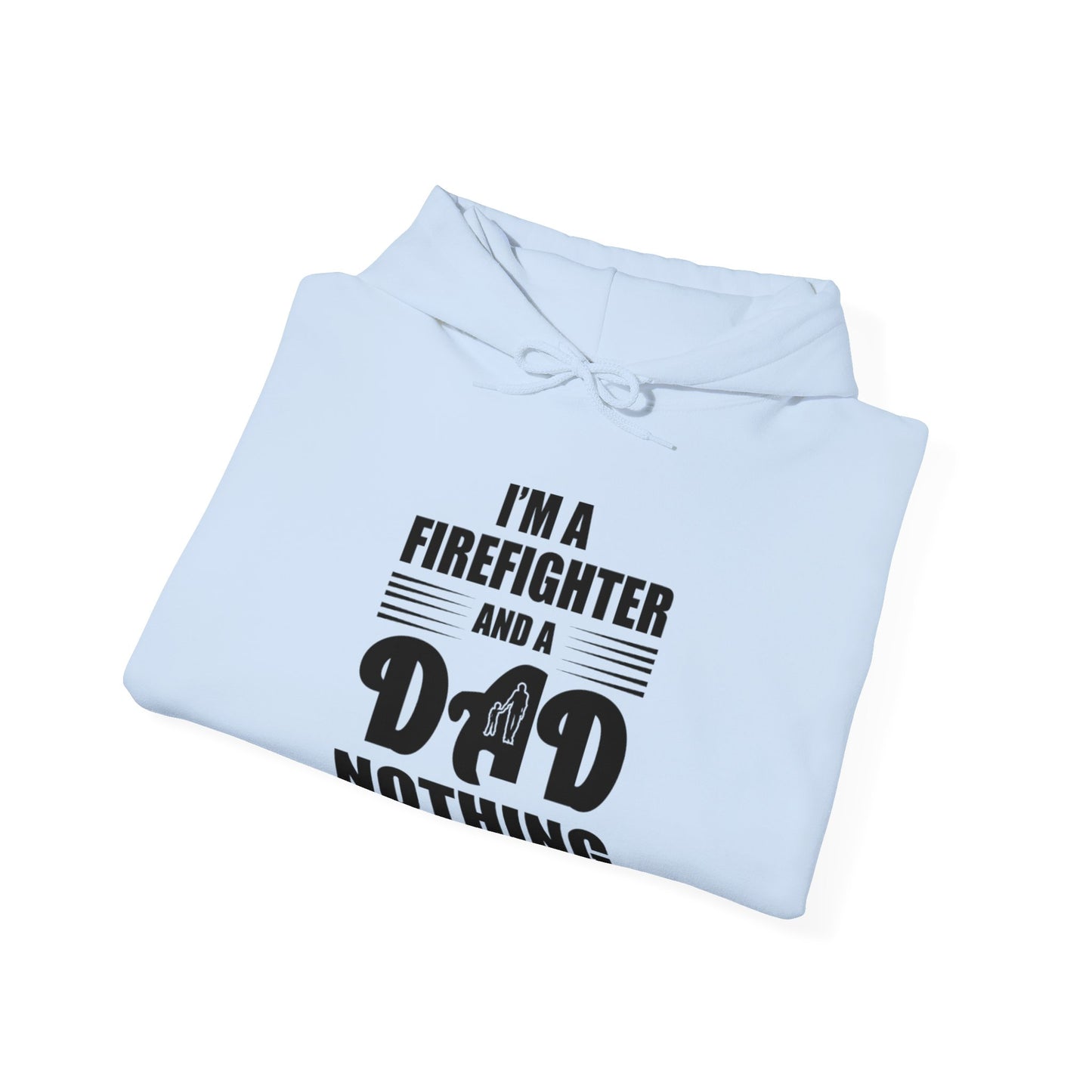 I'm A Firefighter And A Dad Nothing Scares me Hoodie