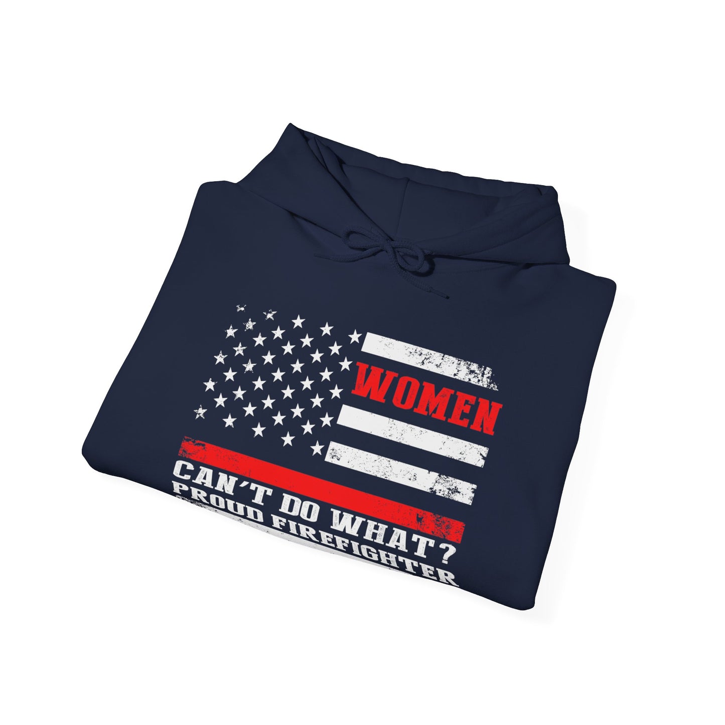 Women Can't Do What?  Proud Firefighter Hoodie