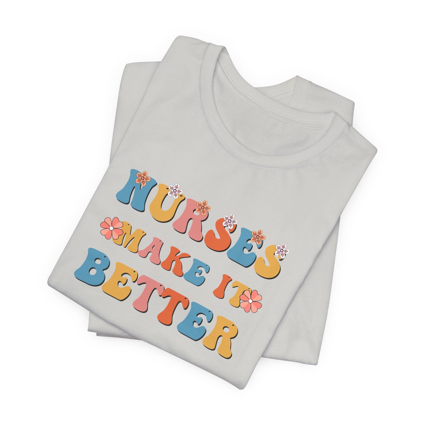 Nurses Make It Better T-Shirt