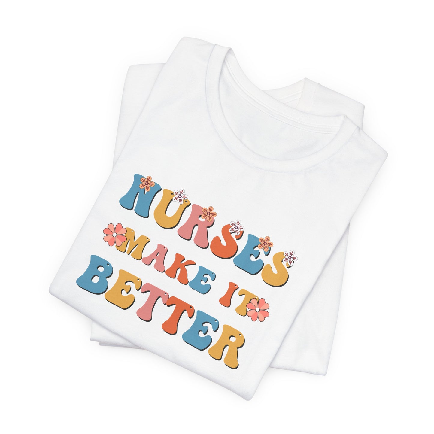 Nurses Make It Better T-Shirt