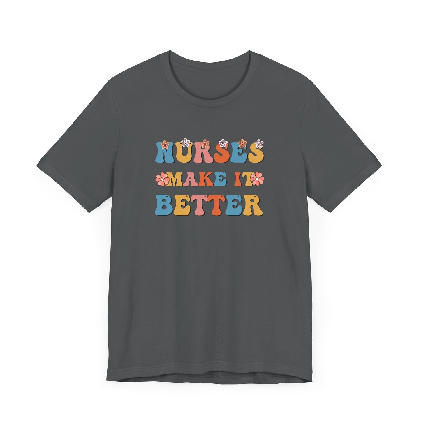 Nurses Make It Better T-Shirt