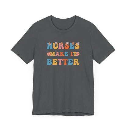 Nurses Make It Better T-Shirt