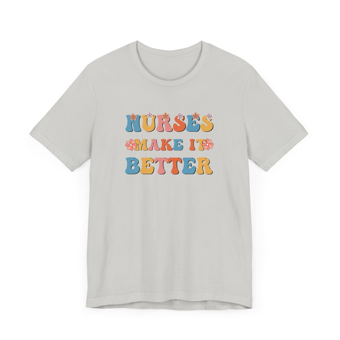 Nurses Make It Better T-Shirt